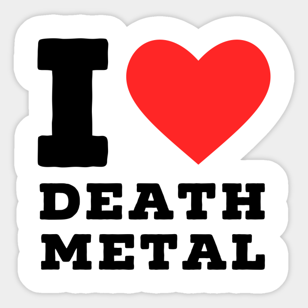 I love death metal Sticker TeePublic